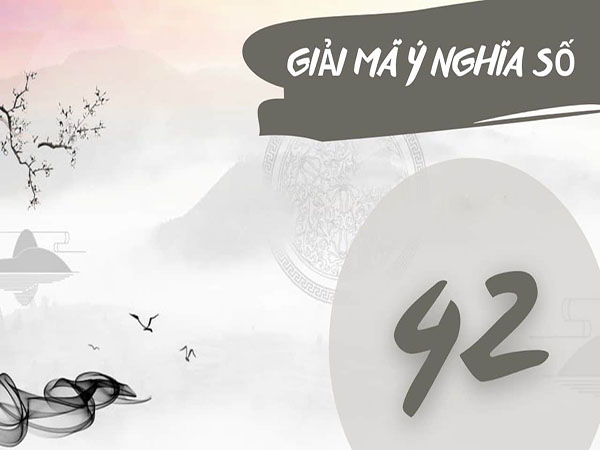 Con số 42 trong thần số học có ý nghĩa gì?