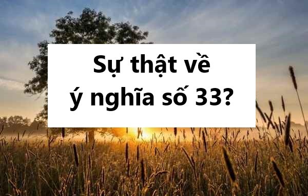 Sự thật về ý nghĩa số 33? Mơ thấy số 33 có gì đặc biệt?