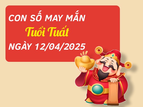 Con số đẹp tuổi Tuất ngày 12/4/2025 đón đầu vận may