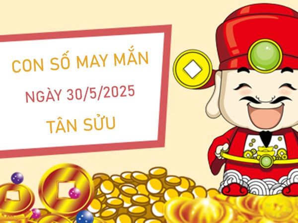 Trúng vận lớn với số cát tường tuổi Tân Sửu 30/5/2025