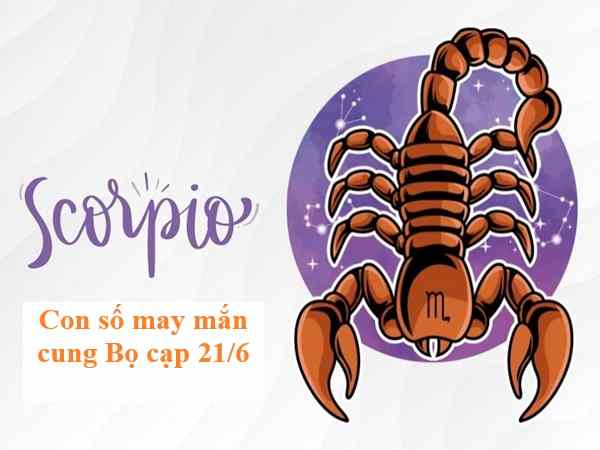 Luận giải con số may mắn cung Bọ Cạp 21/6/2025