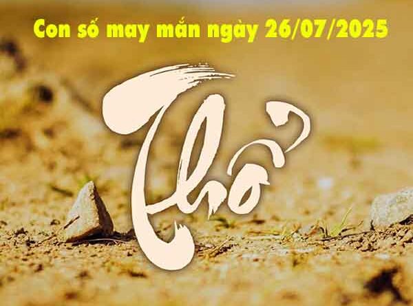 Con số phát lộc người mệnh Thổ ngày 26/7/2025 thứ 7 hôm nay