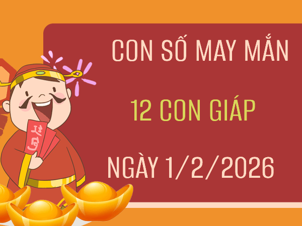 Luận giải con số may mắn 12 con giáp ngày 01/02