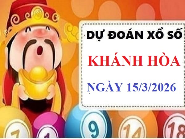 Dự đoán xổ số Khánh Hòa ngày 15 tháng 3 năm 2026 chủ nhật hôm nay