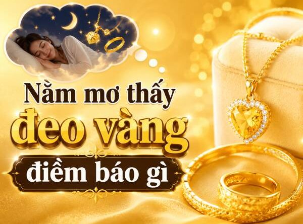 Mách bạn nằm mơ thấy đeo vàng điềm báo gì để hốt bạc
