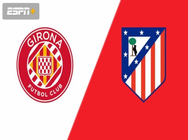 Atletico Madrid vs Girona nhận định, dự đoán trước trận đêm nay