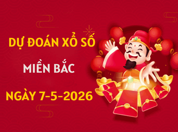 Dự đoán XSMB 7/5/2026 - Soi cầu Miền Bắc thứ 5 chính xác