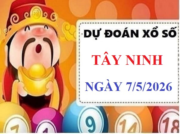 Dự đoán xổ số Tây Ninh ngày 7 tháng 5 năm 2026 Vip 24h