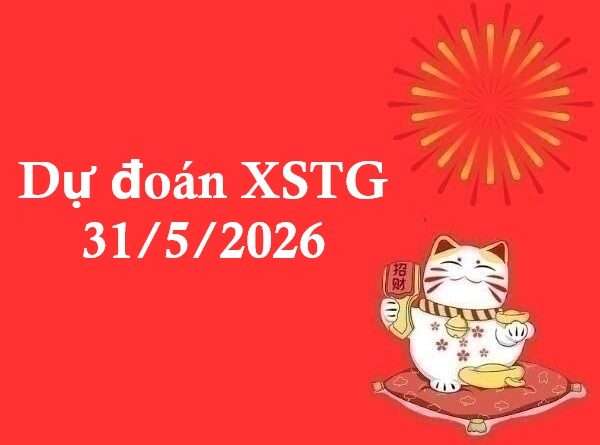 Dự đoán XSTG 31/5/2026