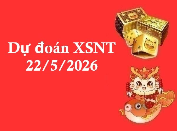 Dự đoán XSNT 22/5/2026