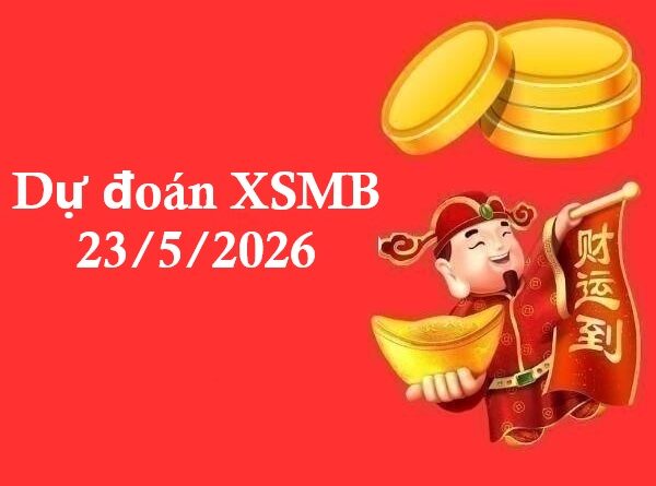 Dự đoán XSMB 23/5/2026