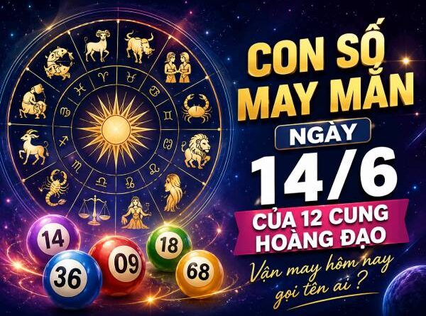 Con số may mắn ngày 14/6 của 12 cung hoàng đạo ai nhiều cơ hội