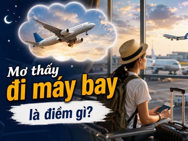 Mơ thấy đi máy bay là điềm gì? Tin vui hay thử thách mới