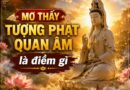 Mơ thấy tượng Phật Quan Âm là điềm gì, báo hiệu vận may? Mơ thấy tượng Phật Quan Âm là điềm gì, báo hiệu vận may?