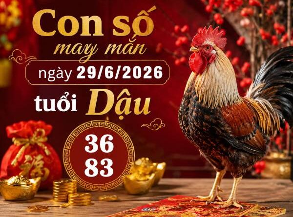 Luận giải con số may mắn ngày 29/6/2026 tuổi Dậu cực vượng khí